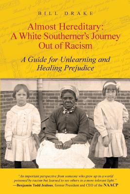 Almost Hereditary: A White Southerner's Journey Out of Racism: A Guide for Unlearning and Healing Prejudice - Drake, Bill