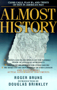 Almost History: Close Calls, Plan B'S, and Twists of Fate in American History - Burns, Roger (Editor), and Brinkley, Douglas G (Foreword by)