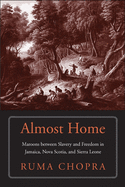 Almost Home: Maroons Between Slavery and Freedom in Jamaica, Nova Scotia, and Sierra Leone