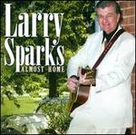 Almost Home - Larry Sparks