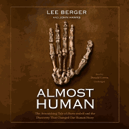 Almost Human Lib/E: The Astonishing Tale of Homo Naledi and the Discovery That Changed Our Human Story