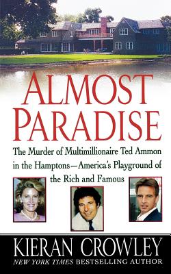 Almost Paradise: The East Hampton Murder of Ted Ammon - Crowley, Kieran