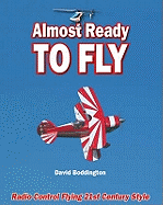 Almost Ready to Fly: Radio Control Flying 21st Century Style