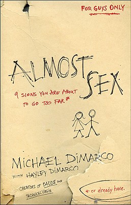 Almost Sex: 9 Signs You Are about to Go Too Far (or Already Have) - DiMarco, Michael, and DiMarco, Hayley