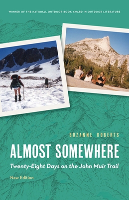 Almost Somewhere: Twenty-Eight Days on the John Muir Trail - Roberts, Suzanne