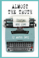 Almost The Truth: Stories and Lies