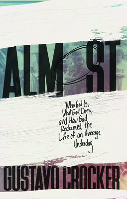 Almost: Who God Is, What God Does, and How God Redeemed the Life of an Average Underdog - Crocker, Gustavo