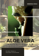 Aloe Vera: W?stenpflanze f?r Gesundheit und Schnheit: Mit altem Wissen zu Gesundheit und Schnheit