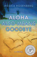 Aloha Also Means Goodbye - Rosenberg, Jessica