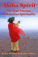 Aloha Spirit: The True Essence of Hawaiian Spirituality