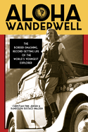 Aloha Wanderwell: The Border-Smashing, Record-Setting Life of the World's Youngest Explorer