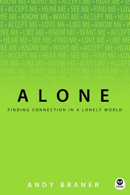 Alone: Finding Connection in a Lonely World - Braner, Andy