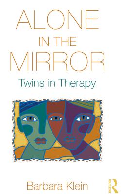 Alone in the Mirror: Twins in Therapy - Klein, Barbara, Dr.