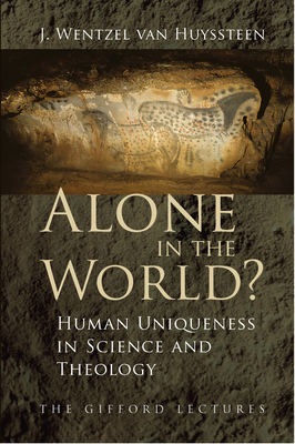 Alone in the World?: Human Uniqueness in Science and Theology - van Huyssteen, J. Wentzel