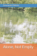 Alone, Not Empty: Rediscovering Strength in Solitude