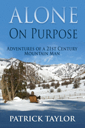 Alone on Purpose: Adventures of a 21st Century Mountain Man
