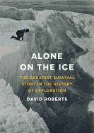 Alone on the Ice: The Greatest Survival Story in the History of Exploration - Roberts, David, and Brenher, Matthew (Read by)