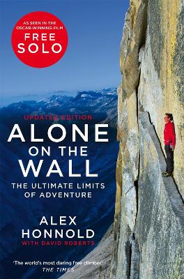 Alone on the Wall: Alex Honnold and the Ultimate Limits of Adventure - Honnold, Alex, and Roberts, David