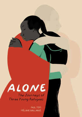 Alone: The Journeys of Three Young Refugees - Tom, Paul, and Aaronson, Arielle (Translated by)