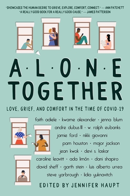 Alone Together: Love, Grief, and Comfort in the Time of Covid-19 - Haupt, Jennifer (Editor), and Stein, Garth, and Blum, Jenna
