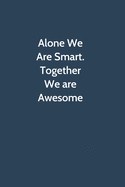 Alone We Are Smart. Together We are Awesome: Office Gag Gift For Coworker, 6x9 Lined 100 pages Funny Humor Notebook, Funny Sarcastic Joke Journal, Cool Stuff, Ruled Unique Diary, Perfect Motivational Appreciation Gift, Secret Santa, Christmas