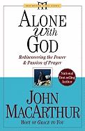 Alone with God: Rediscovering the Power and Passion of Prayer - MacArthur, John
