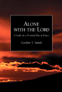 Alone with the Lord: A Guide to a Personal Day of Prayer