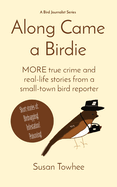 Along Came a Birdie: MORE true crime and real-life stories from a small-town bird reporter