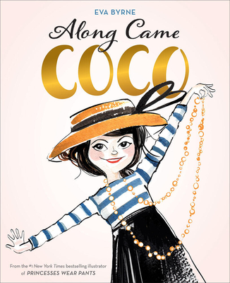 Along Came Coco: A Story about Coco Chanel - Byrne, Eva
