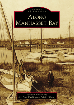 Along Manhasset Bay - Nastro, Vanessa, and And the Port Washington Public Library