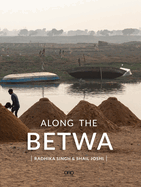 Along the Betwa: A Riverwalk Through the Drought-Prone Region of Bundelkhand, India