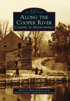 Along the Cooper River: Camden to Haddonfield - Shinn, Robert a