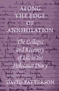 Along the Edge of Annihilation: The Collapse and Recovery of Life in the Holocaust Diary