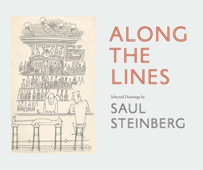 Along the Lines: Selected Drawings by Saul Steinberg - Ware, Chris, and Pascale, Mark