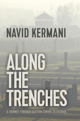 Along the Trenches: A Journey through Eastern Europe to Isfahan - Kermani, Navid, and Crawford, Tony (Translated by)