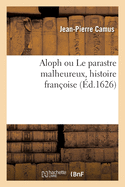 Aloph ou Le parastre malheureux, histoire fran?oise