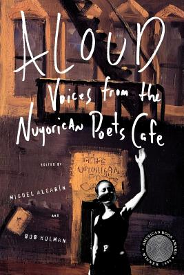 Aloud: Voices from the Nuyorican Poets Cafe - Algarin, Miguel (Editor), and Holman, Bob (Editor)