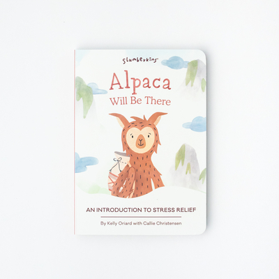 Alpaca Will Be There: An Introduction to Stress Relief - Oriard, Kelly, and Christensen, Callie, and Adam, Kristen (Illustrator)