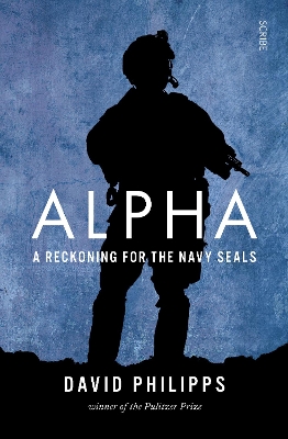Alpha: a reckoning for the Navy SEALs - Philipps, David
