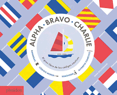 Alpha, Bravo, Charlie: El Libro Sobre Los C?digos Nuticos (Alpha, Bravo, Charlie) (Spanish Edition)