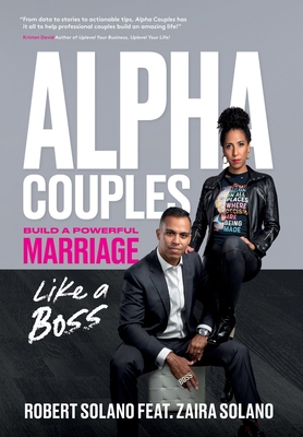 Alpha Couples: Build a Powerful Marriage Like a Boss - Solano, Robert, and Solano, Zaira, and Leibovich, Alejandra (Foreword by)