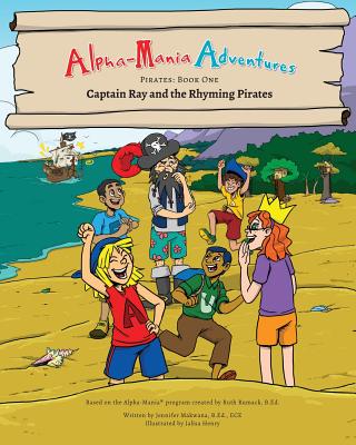 Alpha-Mania Adventures: Captain Ray and the Rhyming Pirates: A Rhyming Book - Makwana, Jennifer, and Rumack, Ruth (Creator)