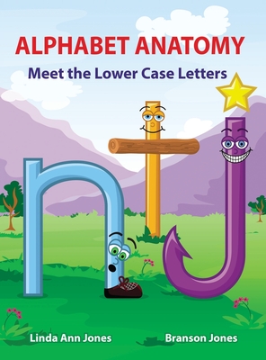 Alphabet Anatomy: Meet the Lower Case Letters - Jones, Linda Ann