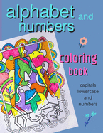 Alphabet and Numbers coloring book: fun large capital, lower case and numbers color activity book for all kids with hand designed graphics and borders.