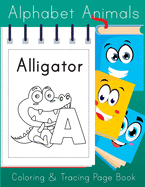 Alphabet Animals Coloring and Tracing Page Book: Fun Color Pages and Handwriting Practice Workbook for Kids
