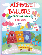 Alphabet Balloons Coloring Book: An Amazing Coloring Workbook and Learn the Letters      Fun and Educational Coloring Book For Beginners, Ages 3+