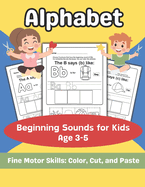 Alphabet Beginning Sounds for Kids Age 3-5: Kindergarten Letter Beginning Sounds, Picture Shorts, Cut & Paste Activities Fine Motor Scissor Skill
