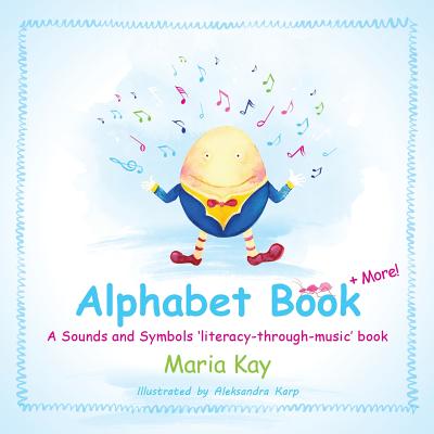 Alphabet Book & More: A Sounds and Symbols 'Literacy-Through-Music' Book - Kay, Maria