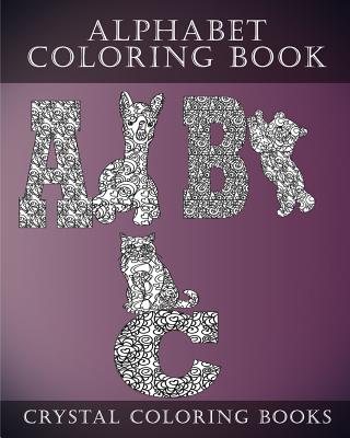 Alphabet Coloring Book: A Stress Relief Adult Coloring Book Containing 30 Pattern Coloring Pages - Crystal Coloring Books