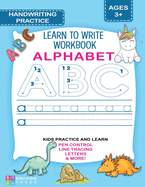 ALPHABET HANDWRITING PRACTICE Learn To Write Workbook: Practice handwriting for Preschool & Kindergarten ages 3-5 with guided pen control, letter tracing, and more!